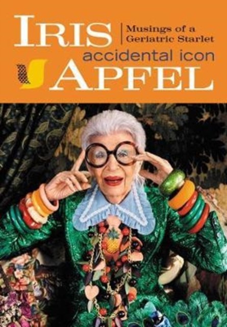 Iris Apfel Accidental Icon by Iris Apfel (Hardback Book)