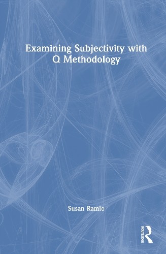 Examining Subjectivity with Q Methodology by Susan Ramlo - 9781032842707