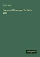 Anonymous | Centennial Newspaper Exhibiton, 1876 | Taschenbuch | Englisch (2025)