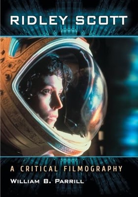 Ridley Scott: A Critical Filmography, Parrill, William 