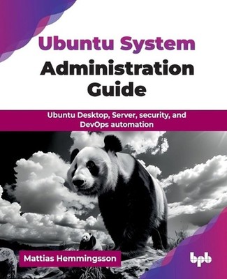 Ubuntu System Administration Guide: Ubuntu Desktop, Server, security, and DevOps