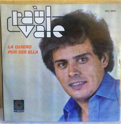 RAUL VALE -LA QUIERO POR SER ELLA / SE MUERE POR MI LA NIÑA-MEXICAN 7'' SINGLE PS