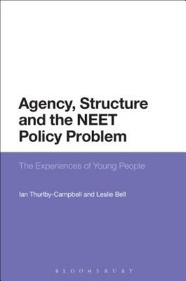 Agency, Structure And The Neet Policy Problem: The Experiences Of Young Peo...
