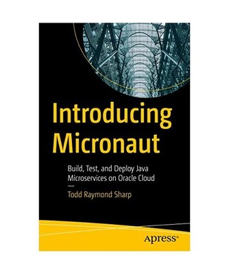 Introducing Micronaut: Build, Test, and Deploy Java Microservices on Oracle Clou