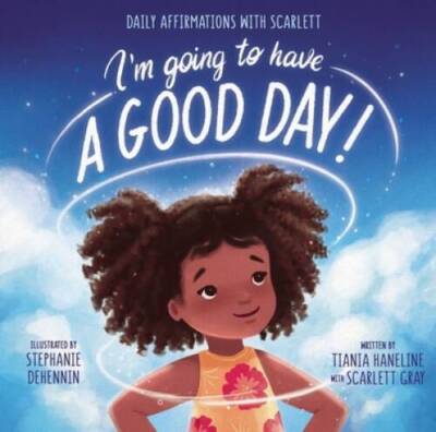 Im Going to Have a Good Day: Daily Affirmations with Scarlett - VERY GOOD