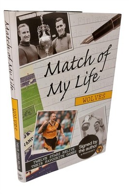 Match of My Life - Wolves by Simon Lowe (editor) ** signed Steve Bull **