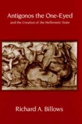 Antigonos the One-Eyed and the Creation of the Hellenistic State - 9780520208803