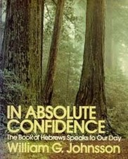 IN ABSOLUTE CONFIDENCE: THE BOOK OF HEBREWS SPEAKS TO OUR By William G Johnsson