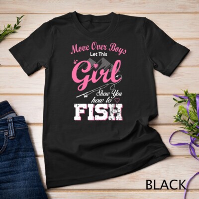 Move Over Boys Let This Girl Show You How to Fish Fishing T-Shirt Unisex T-shirt