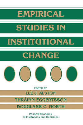 Empirical Studies in Institutional Change Alston Eggertsson North Hardback