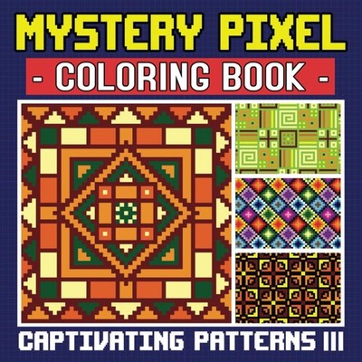 Captivating Patterns 3 - Mystery Pixel Coloring Book, Color by N