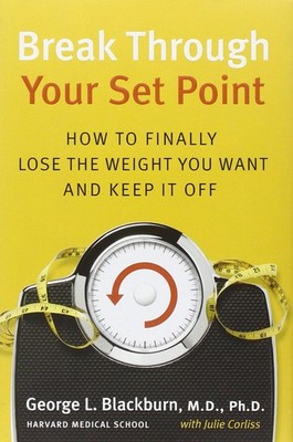 Break Through Your Set Point: How to Finally Lose the Weight You Want and Ke...