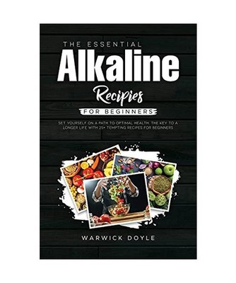 The Essential Alkaline Recipes for Beginners: Set Yourself on a Path to Optimal 