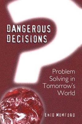 Dangerous Decisions: Problem Solving in Tomorrow's World by E Mumford: New