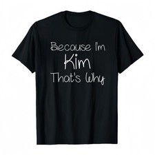 Women'S Funny "Because I'm Kim That'S Why" Graphic T-Shirt Men's Graphic Tee