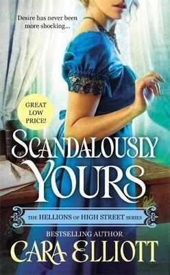 SCANDALOUSLY YOURS (THE HELLIONS OF HIGH STREET) By Cara Elliott **Excellent**