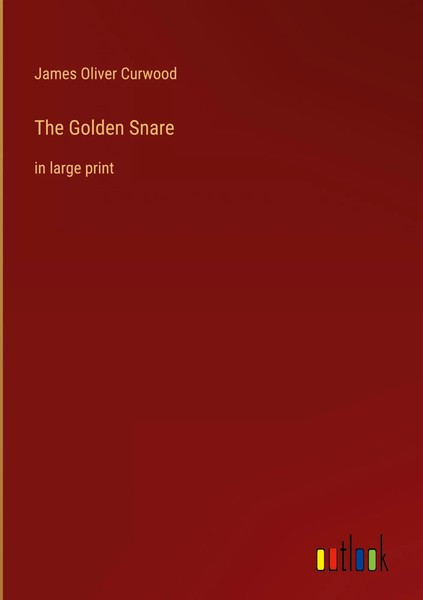 James Oliver Curwood | The Go*Den Snare | Buch | Englisch (2023) | Gebunden-image