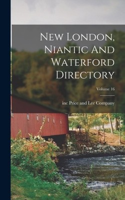 Price and Lee Compan - New London Niantic And Waterford Directory  Vo - X555z