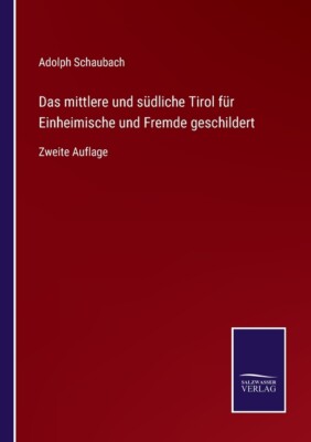 Das Mittlere Und S?Dliche Tirol F?R Einheimische Und Fremde Geschildert: Zw...