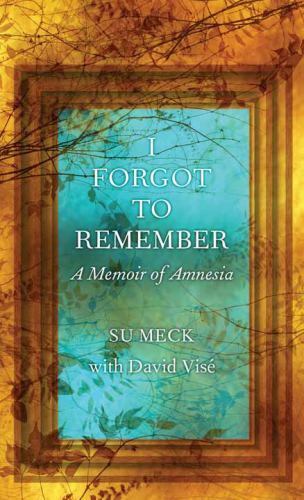 I Forgot to Remember: A Memoir of Amnesia by Meck, Su