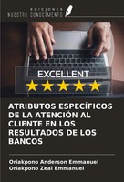 Atributos EspecÍFicos DE LA AtenciÓN AL Cliente EN LOS Resultados DE LOS Bancos