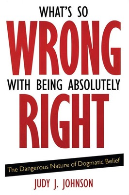 What's So Wrong with Being Absolutely Right | Judy J. Johnson | Taschenbuch