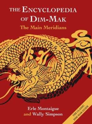 The Encyclopedia of Dim-Mak: The Main Meridians by Erle Montaigue: New