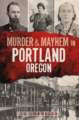 Murder & Mayhem in Portland, Oregon by J.D. Chandler (English) Paperback Book