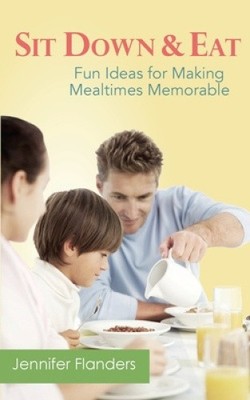 Sit Down & Eat: Fun Ideas for Making Mealtime Memorable [Paperback]