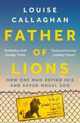 Father of Lions: How One Man Defied..., Callaghan, Loui