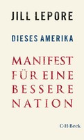 Dieses Amerika | Manifest FüR Eine Bessere Nation | Jill Lepore | Deutsch | Buch