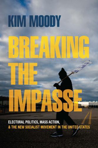 Breaking the Impasse : Electoral Politics, Mass Action, and the New Socialist...