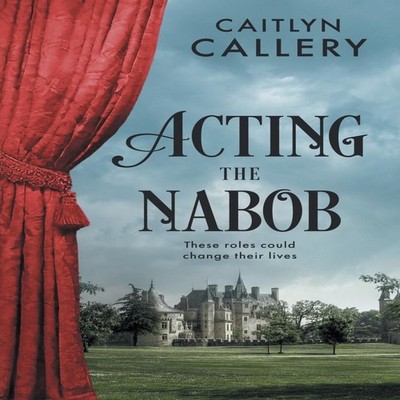 Acting the Nabob Caitlyn Callery Paperback The Wild Rose Press