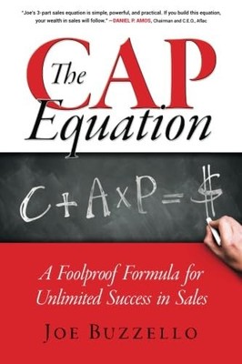 The CAP Equation: A Foolproof Formula for Unlimited Success in Sales