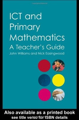 ICT and Primary Mathematics: A Teacher's Guide By Nick Easingwoo