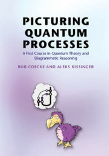 Picturing Quantum Processes : A First Course in Quantum Theory and ...