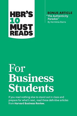 Hbr's 10 Must Reads for Business Students (with Bonus Article the Authenticity P