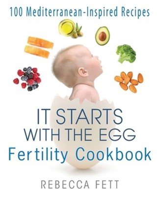 It Starts with the Egg Fertility Cookbook: 100 Mediterranean-Inspired Recipes (P