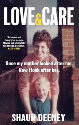 Love and Care: 'A superbly honest memoir about the unbreakable bonds of family,