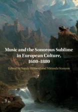 Music and the Sonorous Sublime in European Culture, 1680-1880, Paperback by H...