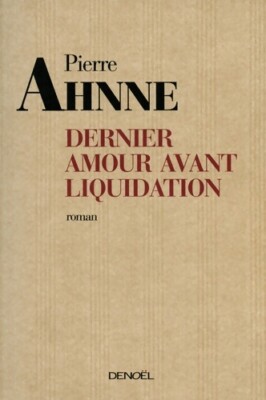 Dernier amour avant liquidation - Pierre Ahnne - V424452