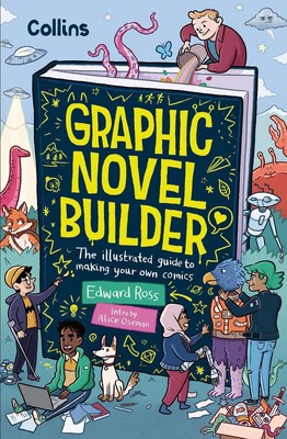 Graphic Novel Builder: The Illustrated Guide to Making Your Own Comics by Edward