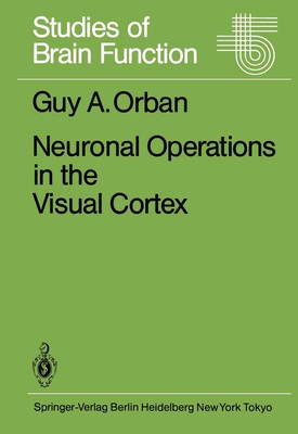 Neuronal Operations in the Visual Cortex G. A. Orban