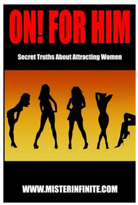 ON! For Him Secret Truths About Attracting Women seduction Dating Book