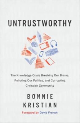 Untrustworthy: The Knowledge Crisis Breaking Our Brains, Polluting Our...