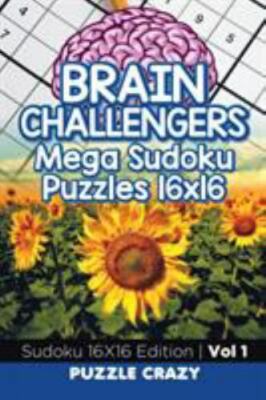 Brain Challengers Mega Sudoku Puzzles 16x16 Vol 1: Sudoku 16X16 Edition, Bran...