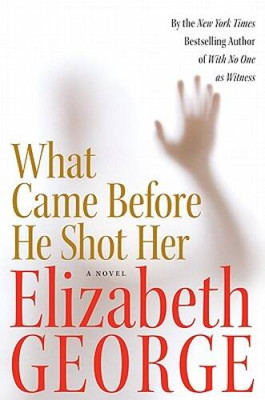 What Came Before He Shot Her - Hardcover By George, Elizabeth - ACCEPTABLE