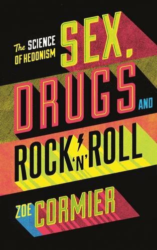 s**, Drugs & Rock n Roll: The Science of Hedonism and the Hedonism of Science B