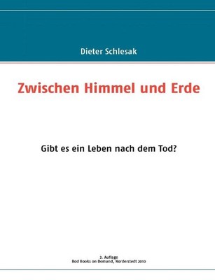 Zwischen Himmel und Erde: Gibt es ein Leben nach dem Tod? by Dieter Schlesak (Ge