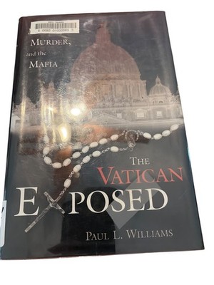 The Vatican Exposed Money, Murder, Mafia Paul L. Williams 2003 First Printing